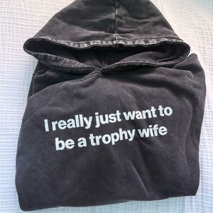 Graphic Hoodie "I really just want to be a trophy wife"
